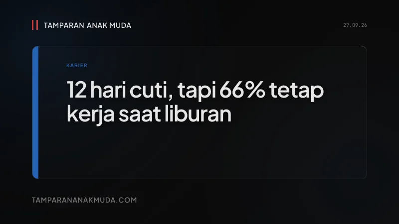 12 Hari Cuti, 66% Tetap Kerja: Sistem Nggak Ngasih Istirahat