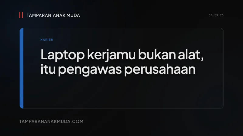 Kerja Remote Bukan Bebas, Laptop-mu Jadi Pengawas