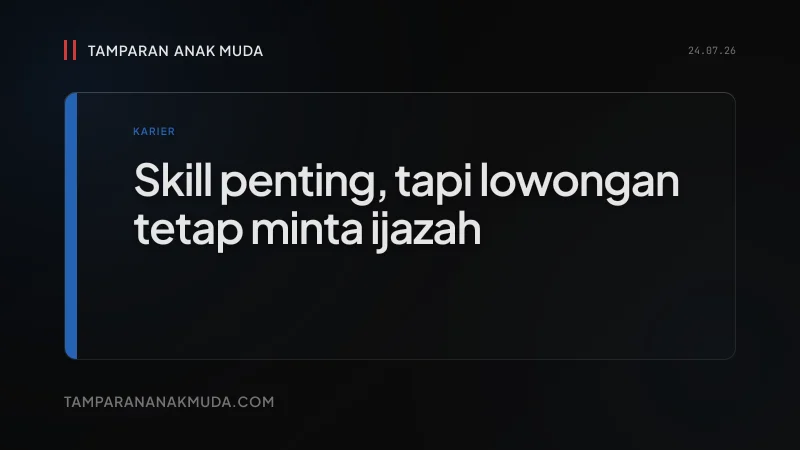 Skill Not School, Tapi Sistem Tetap Pakai Ijazah
