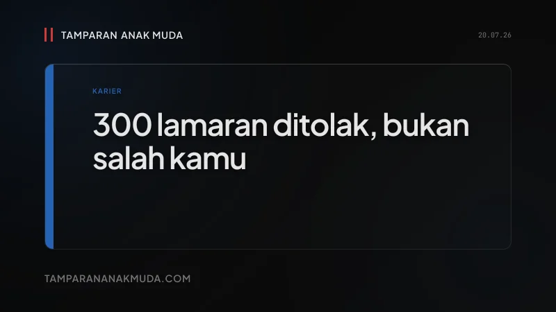 300 Lamaran Ditolak: Bukan Pilih-Pilih, Sistemnya yang Nggak Mau Kamu
