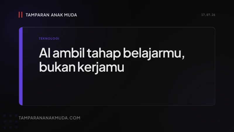 AI Nggak Mengambil Kerjamu, AI Mengambil Tahap Belajarmu