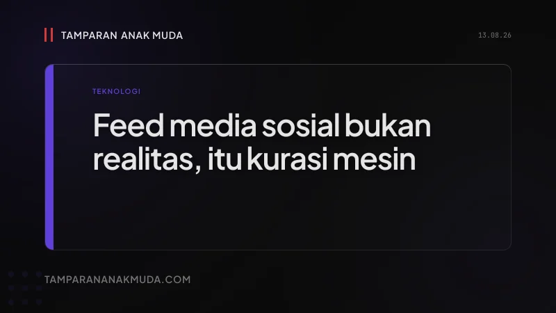 Algoritma Bukan Netral: Feed Media Sosial yang Bikin Kamu Hilang Realitas