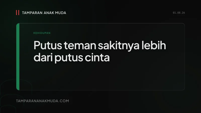 Friendship Breakup: Kenapa Kehilangan Teman Lebih Sakit dari Putus