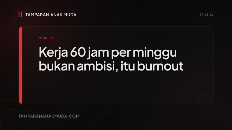 Hustle Culture Bukan Ambisi, Itu Burnout yang Dikemas sebagai Dedikasi